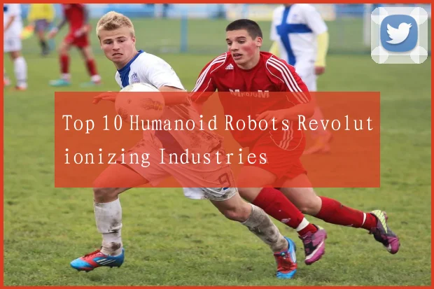 Top 10 Humanoid Robots Revolutionizing Industries